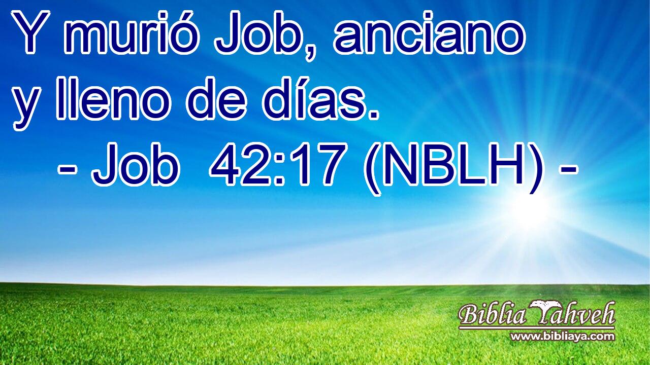  Y murió Job, anciano y lleno de días. 