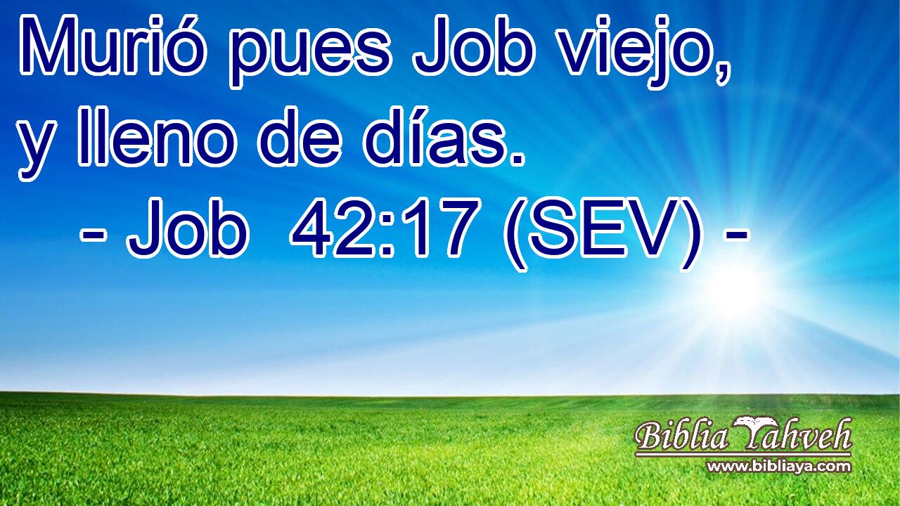 Murió pues Job viejo, y lleno de días.