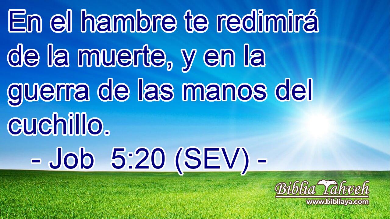 En el hambre te redimirá de la muerte, y en la guerra de las manos del cuchillo.