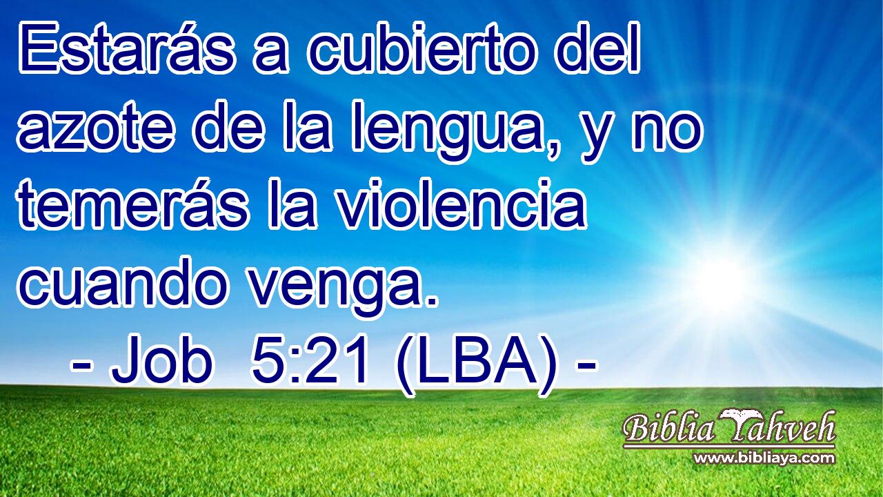 Estarás a cubierto del azote de la lengua, y no temerás la violencia cuando venga.