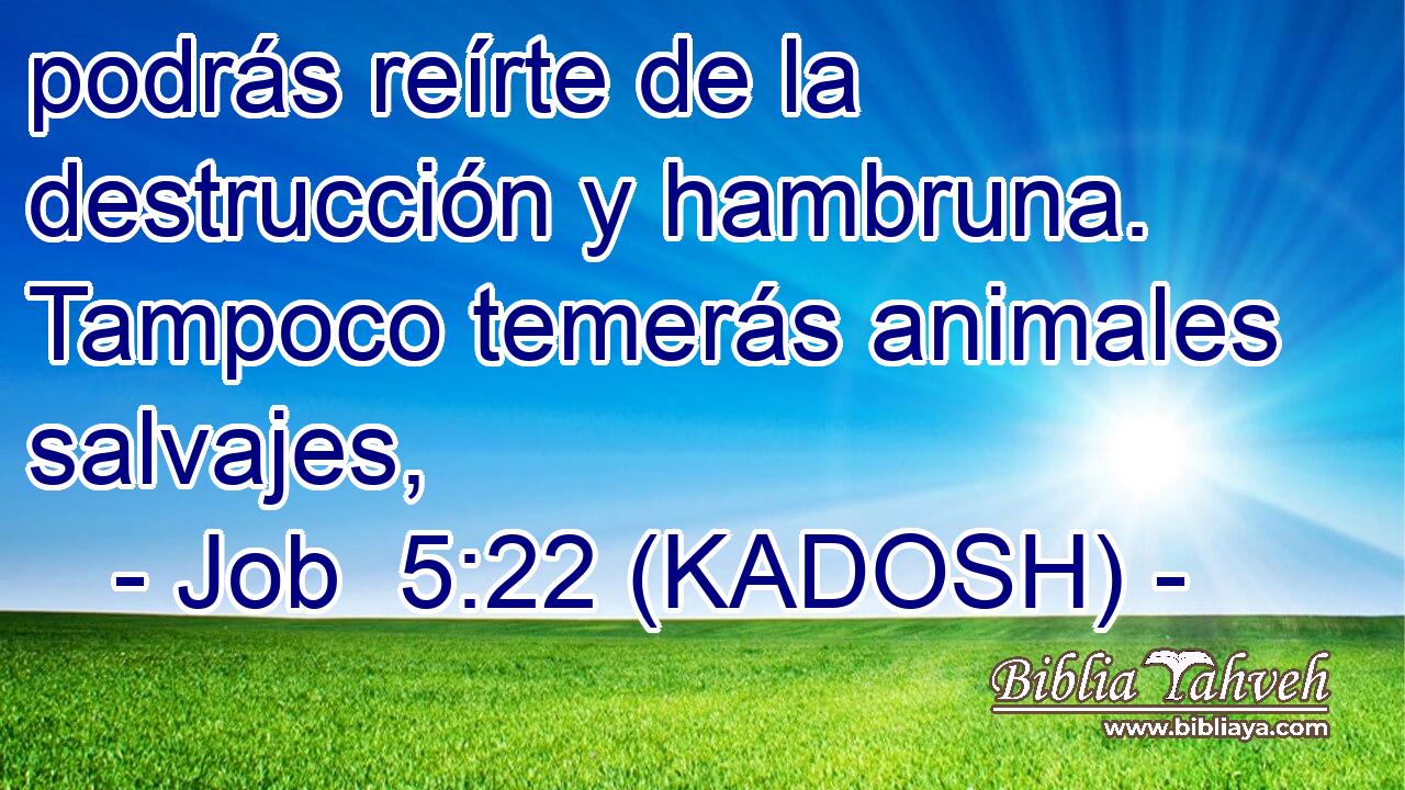  podrás reírte de la destrucción y hambruna. Tampoco temerás animales salvajes, 