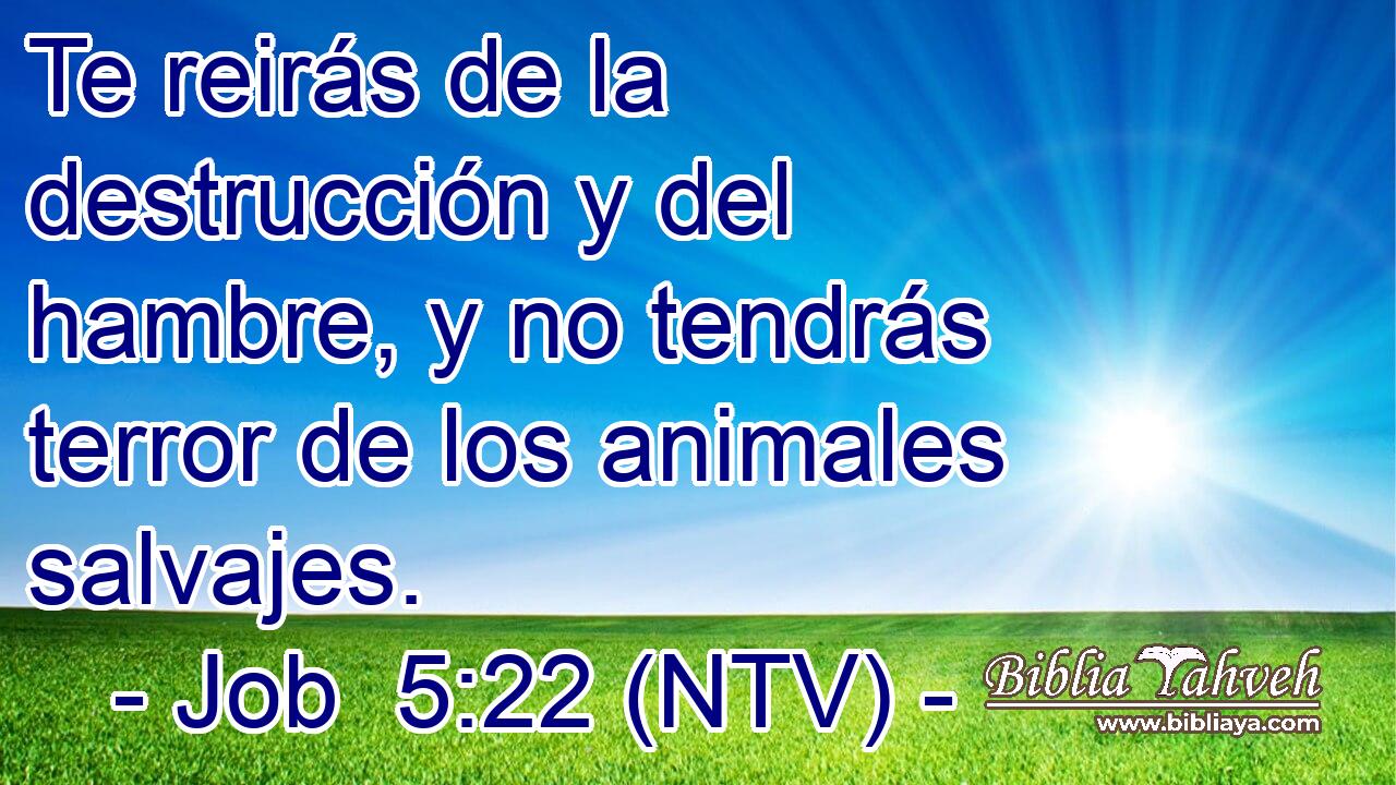 Te reirás de la destrucción y del hambre, y no tendrás terror de los animales salvajes.