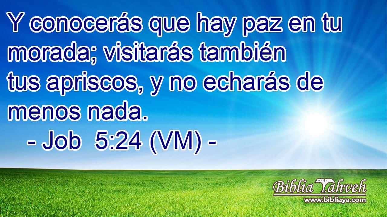  Y conocerás que hay paz en tu morada; visitarás también tus apriscos, y no echarás de menos nada. 