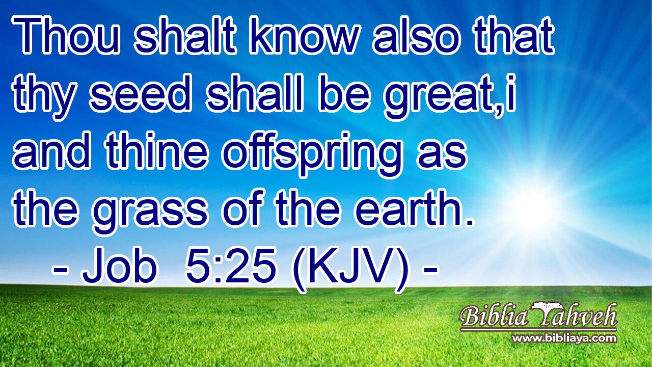 Thou shalt know also that thy seed shall be great,i and thine offspring as the grass of the earth.