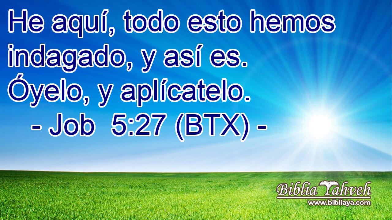 He aquí, todo esto hemos indagado, y así es. Óyelo, y aplícatelo.