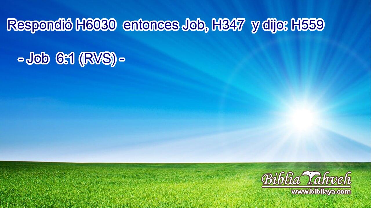 Respondió H6030  entonces Job, H347  y dijo: H559  