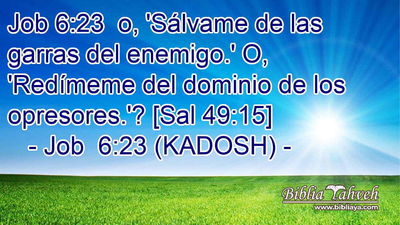  o, 'Sálvame de las garras del enemigo.' O, 'Redímeme del dominio de los opresores.'? [Sal 49:15] 