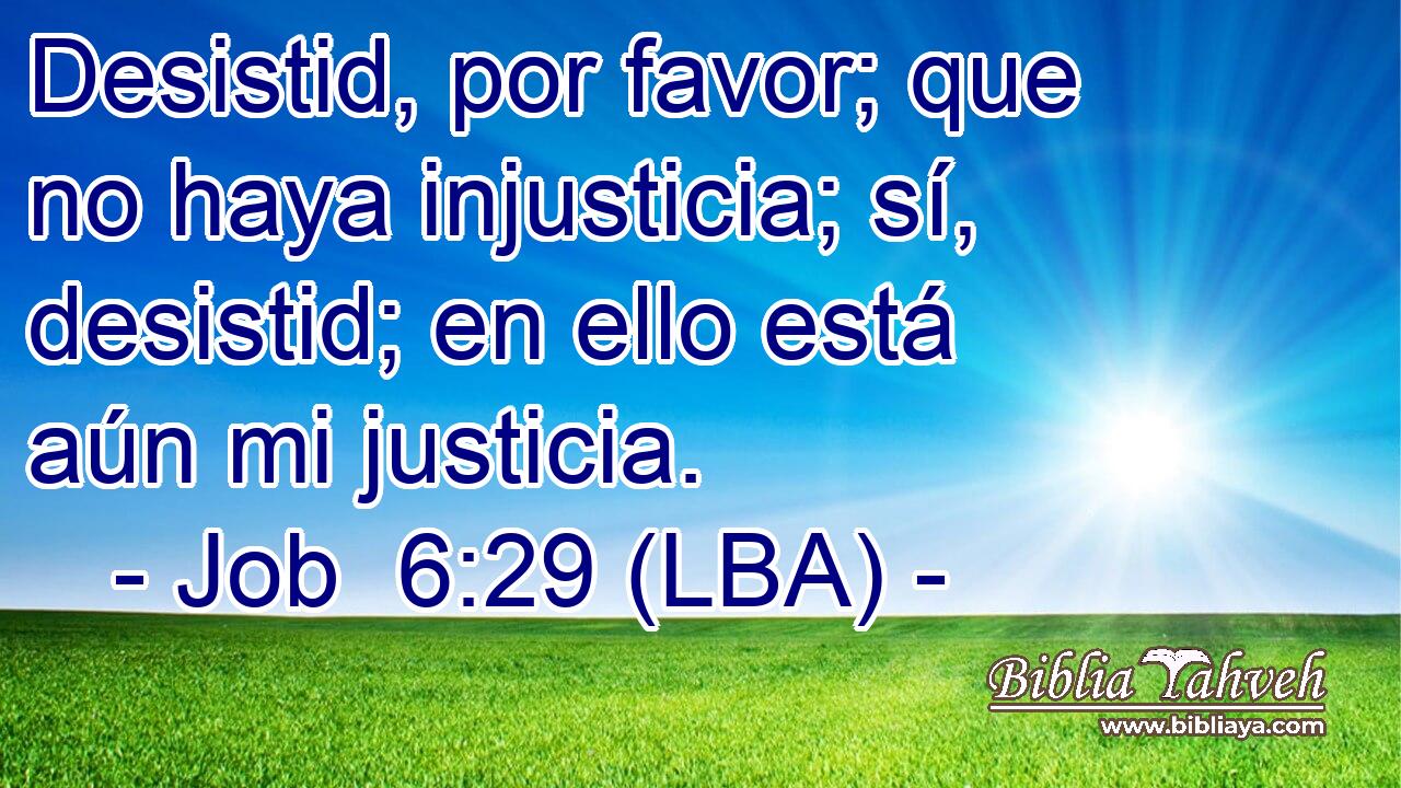 Desistid, por favor; que no haya injusticia; sí, desistid; en ello está aún mi justicia.