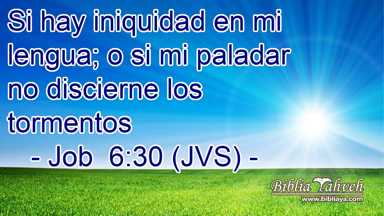Si hay iniquidad en mi lengua; o si mi paladar no discierne los tormentos