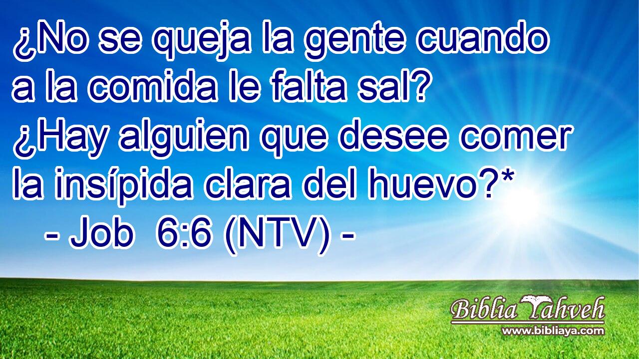 ¿No se queja la gente cuando a la comida le falta sal? ¿Hay alguien que desee comer la insípida clara del huevo?*