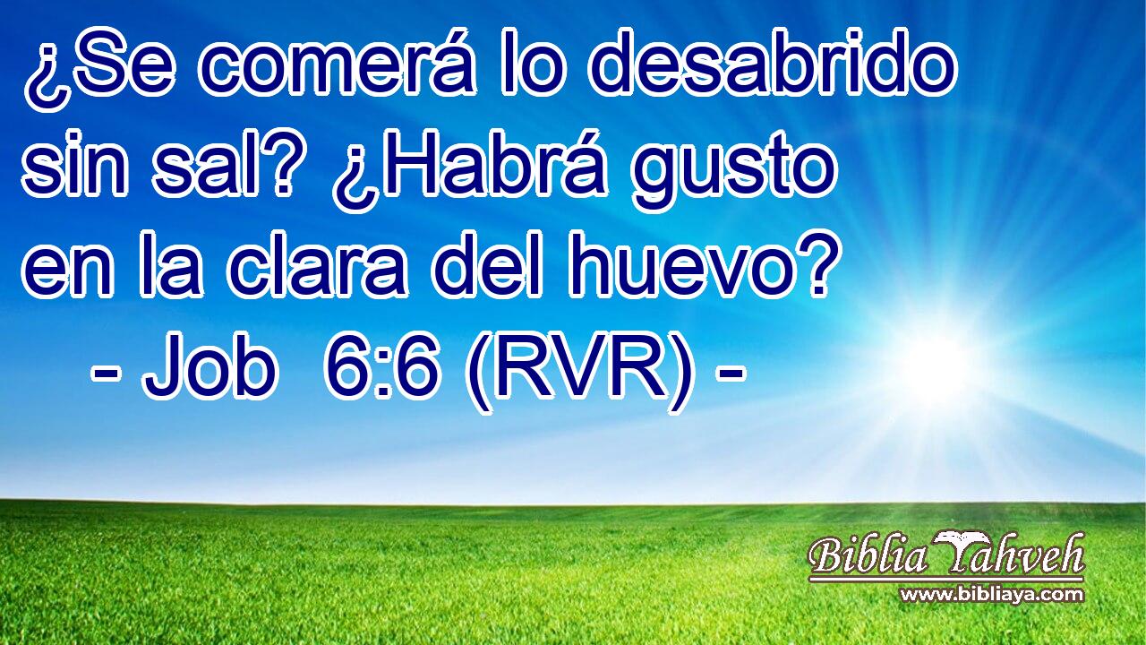 ¿Se comerá lo desabrido sin sal? ¿Habrá gusto en la clara del huevo?