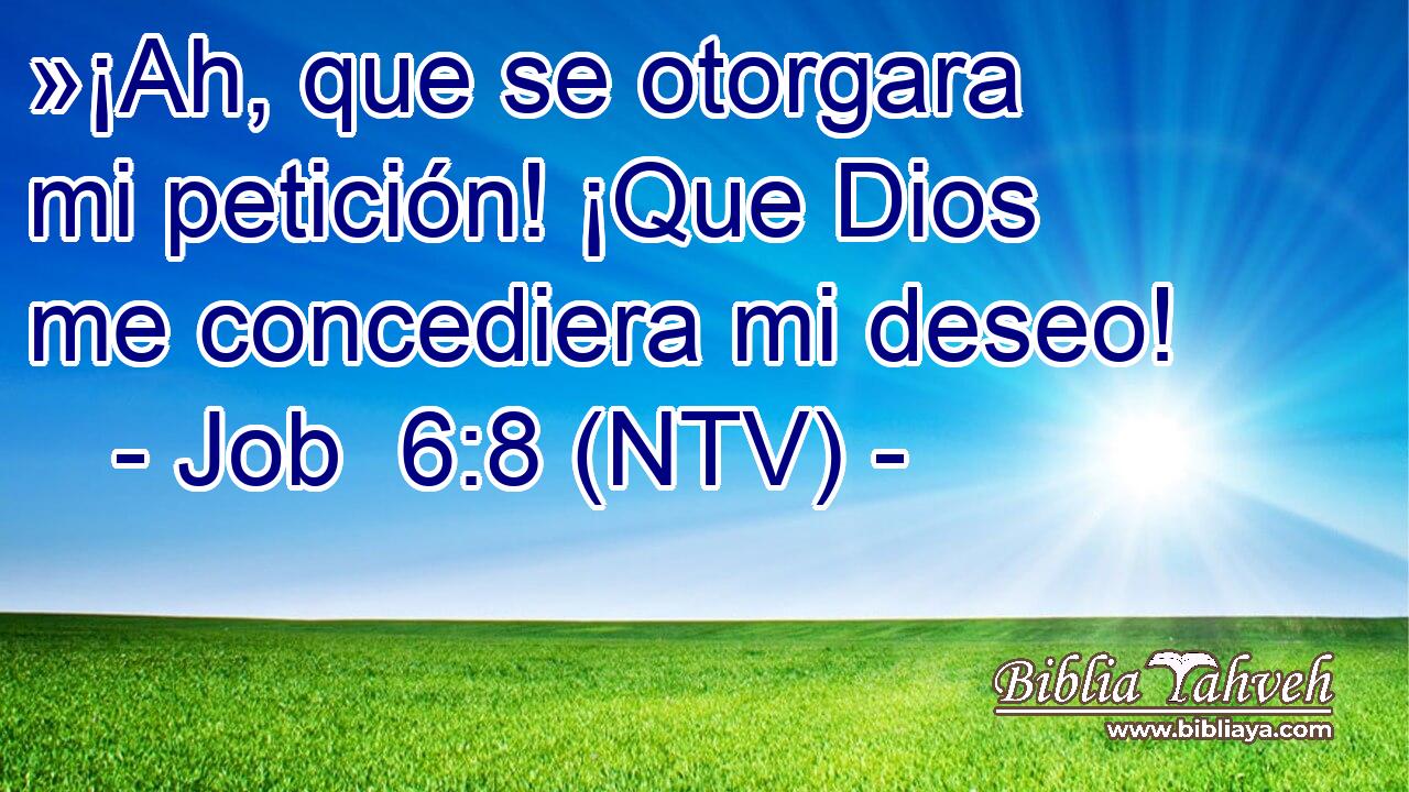 »¡Ah, que se otorgara mi petición! ¡Que Dios me concediera mi deseo!