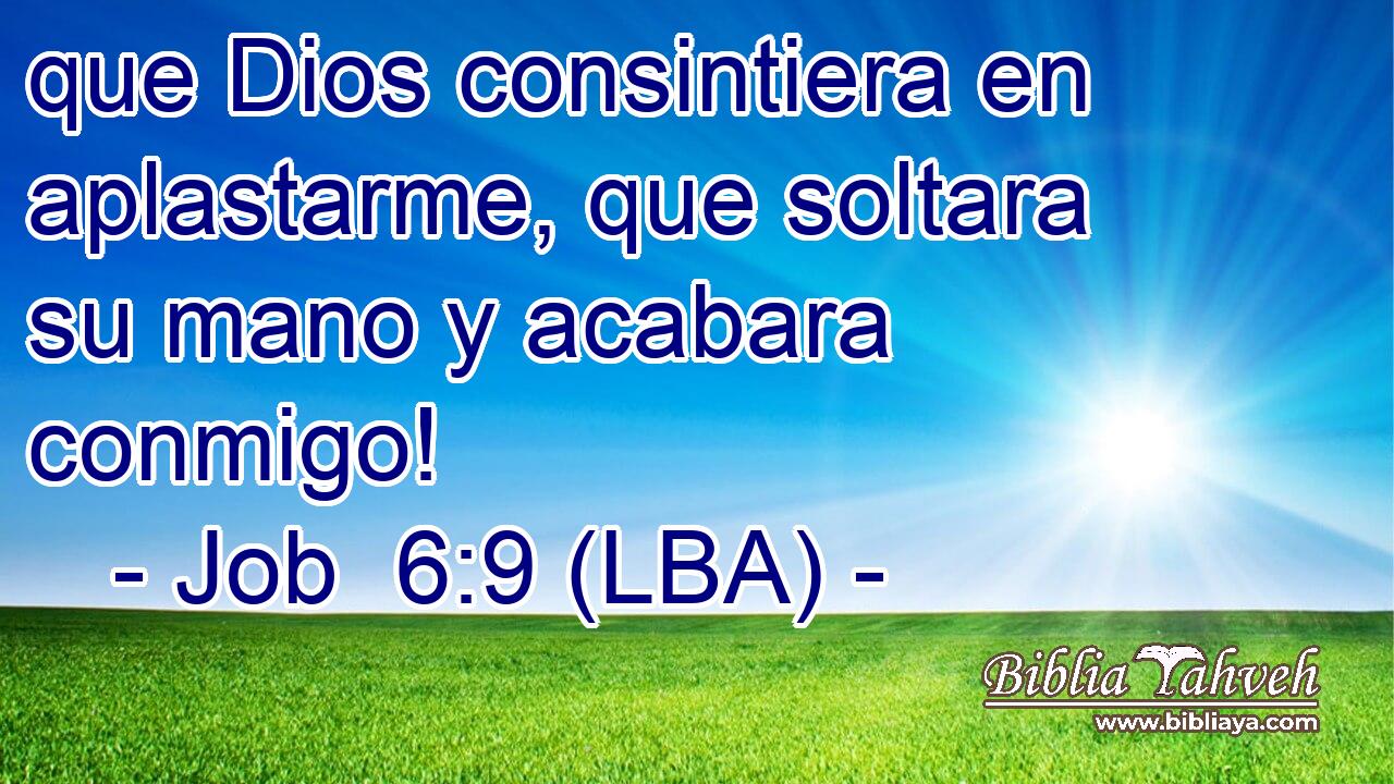 que Dios consintiera en aplastarme, que soltara su mano y acabara conmigo!