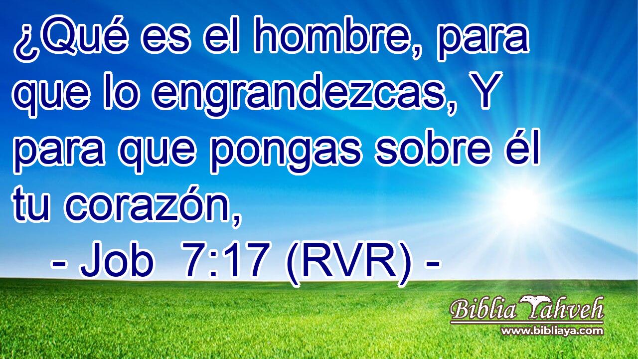 ¿Qué es el hombre, para que lo engrandezcas, Y para que pongas sobre él tu corazón,