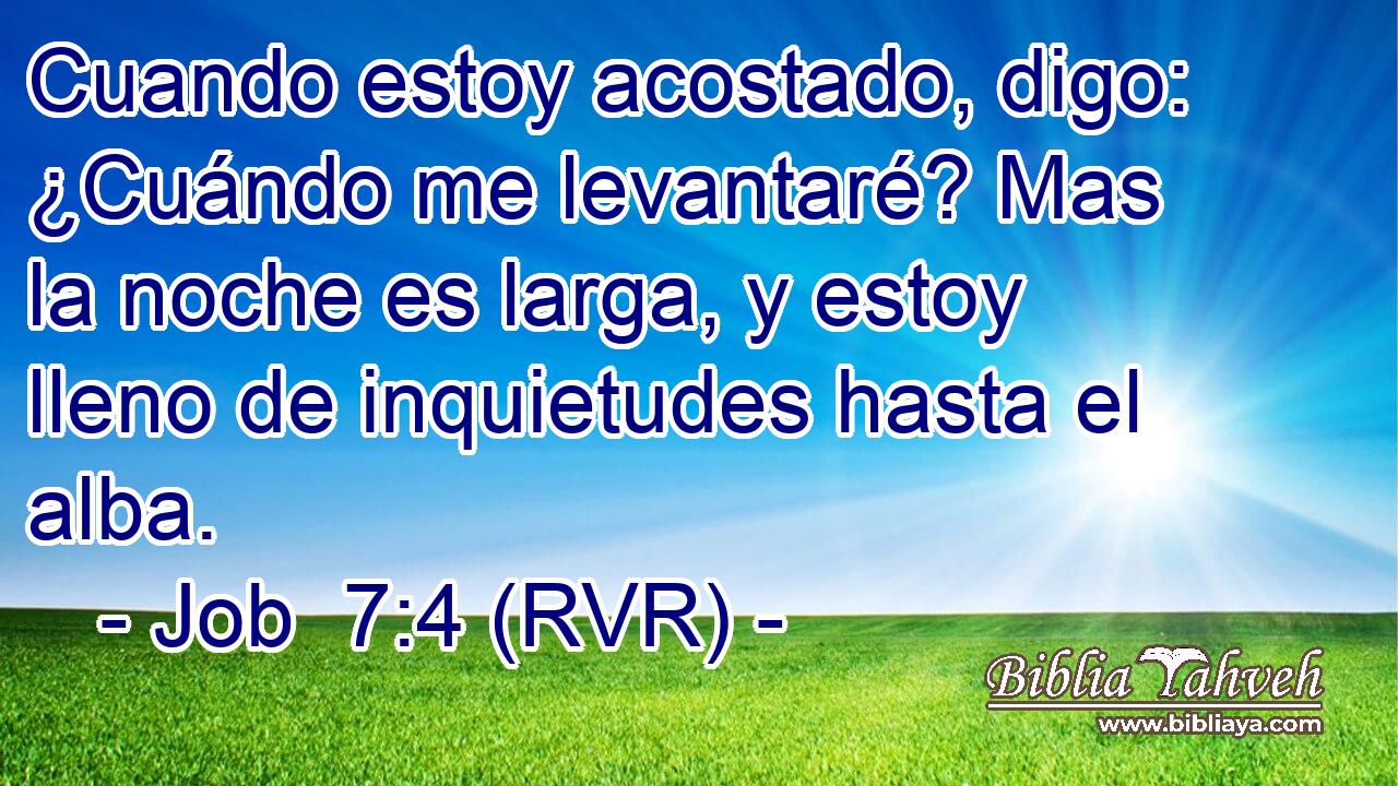 Cuando estoy acostado, digo: ¿Cuándo me levantaré? Mas la noche es larga, y estoy lleno de inquietudes hasta el alba.