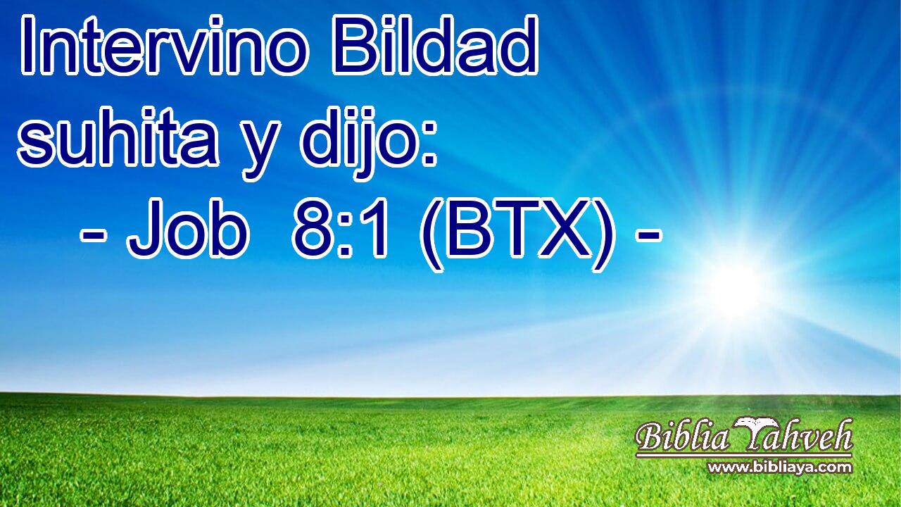 Intervino Bildad suhita y dijo: