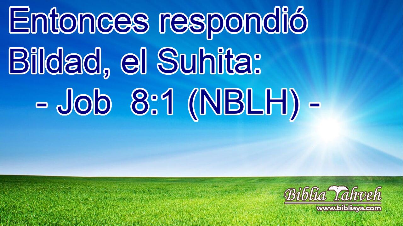  Entonces respondió Bildad, el Suhita: 