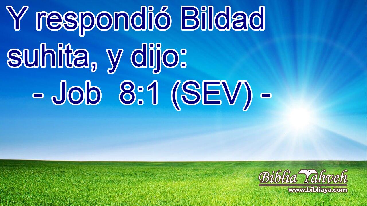 Y respondió Bildad suhita, y dijo:
