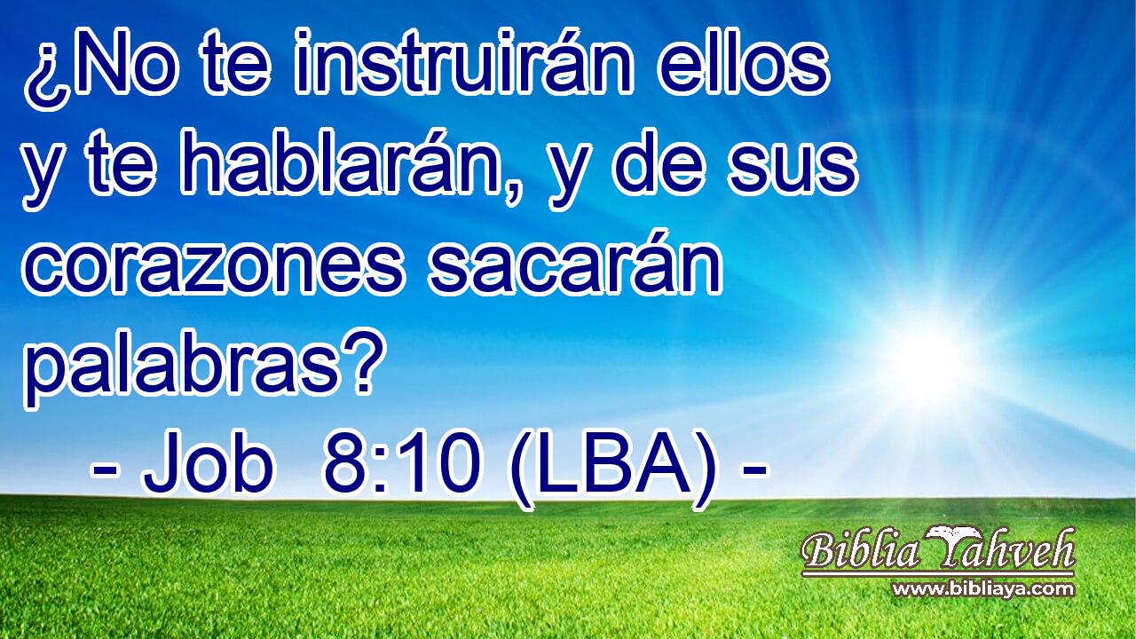 ¿No te instruirán ellos y te hablarán, y de sus corazones sacarán palabras?