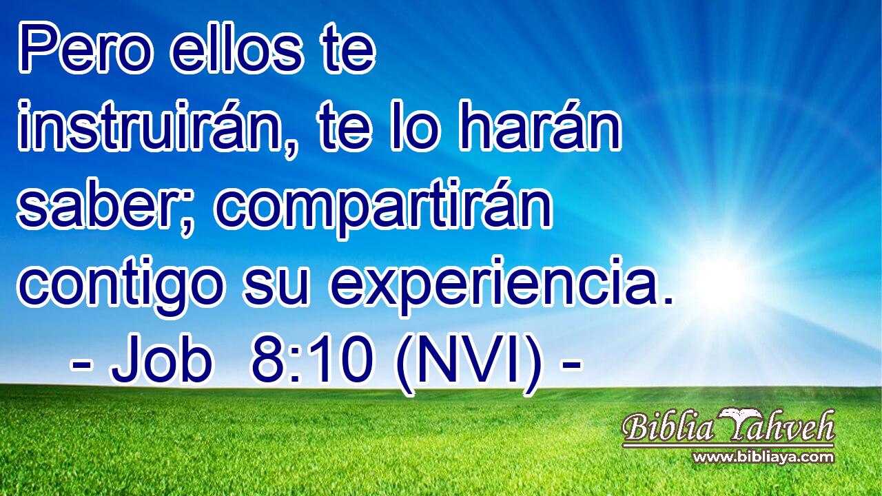  Pero ellos te instruirán, te lo harán saber; compartirán contigo su experiencia. 