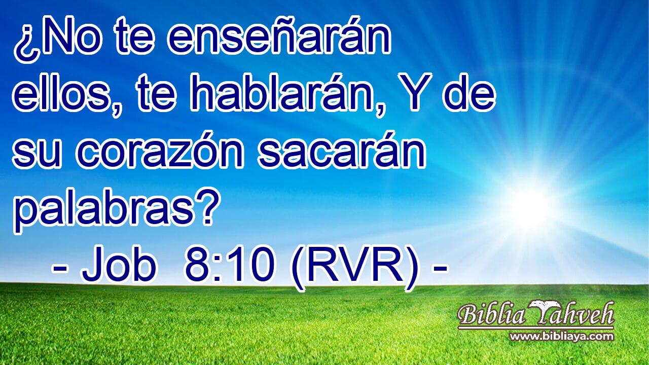 ¿No te enseñarán ellos, te hablarán, Y de su corazón sacarán palabras?