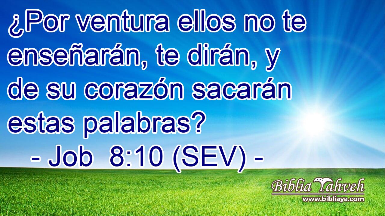 ¿Por ventura ellos no te enseñarán, te dirán, y de su corazón sacarán estas palabras?
