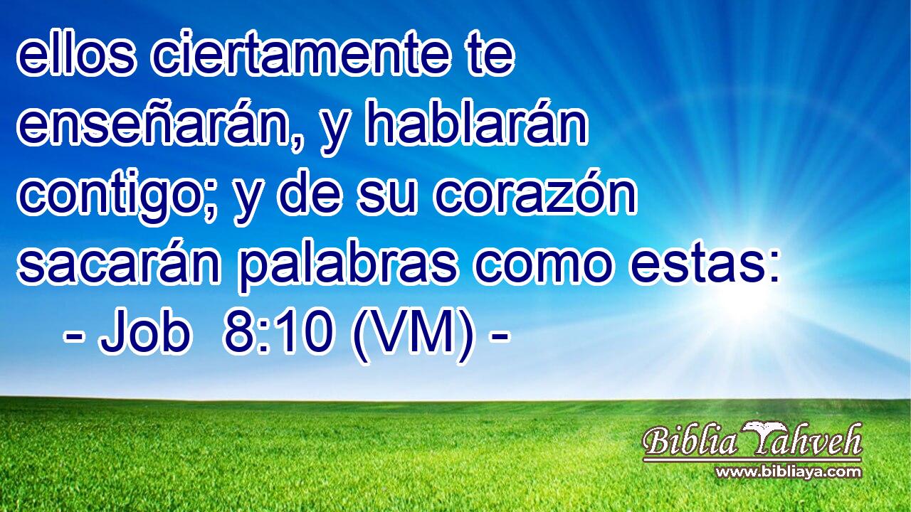  ellos ciertamente te enseñarán, y hablarán contigo; y de su corazón sacarán palabras como estas: 
