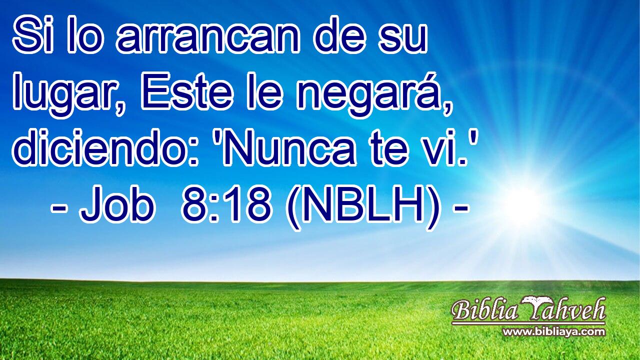  Si lo arrancan de su lugar, Este le negará, diciendo: 'Nunca te vi.' 