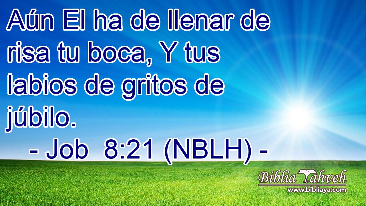  Aún El ha de llenar de risa tu boca, Y tus labios de gritos de júbilo. 