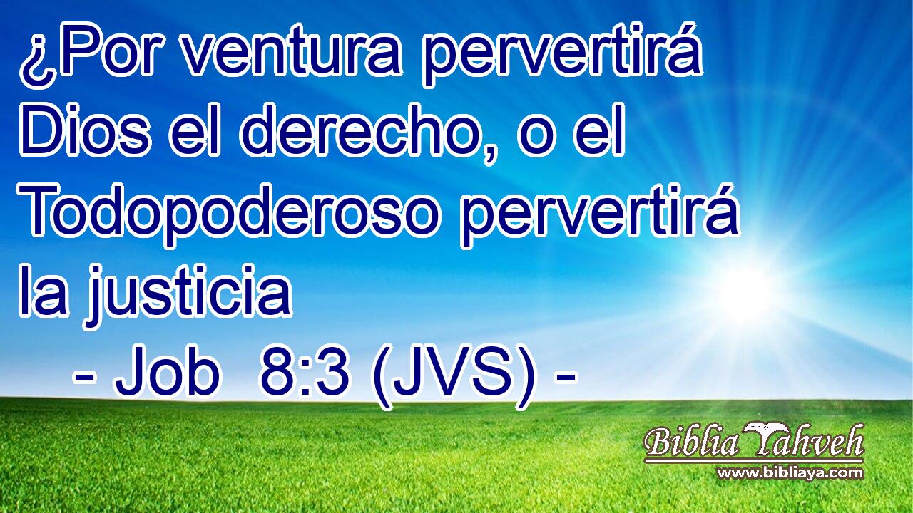 ¿Por ventura pervertirá Dios el derecho, o el Todopoderoso pervertirá la justicia