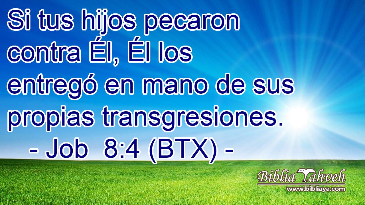 Si tus hijos pecaron contra Él, Él los entregó en mano de sus propias transgresiones.