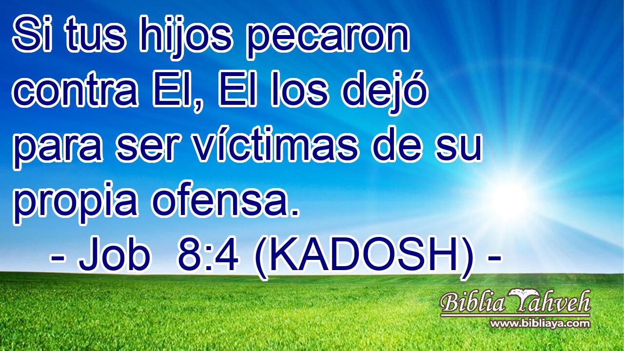  Si tus hijos pecaron contra El, El los dejó para ser víctimas de su propia ofensa. 