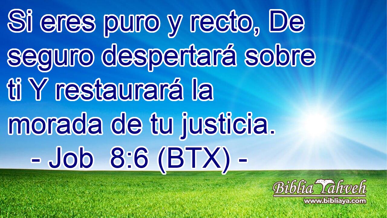 Si eres puro y recto, De seguro despertará sobre ti Y restaurará la morada de tu justicia.