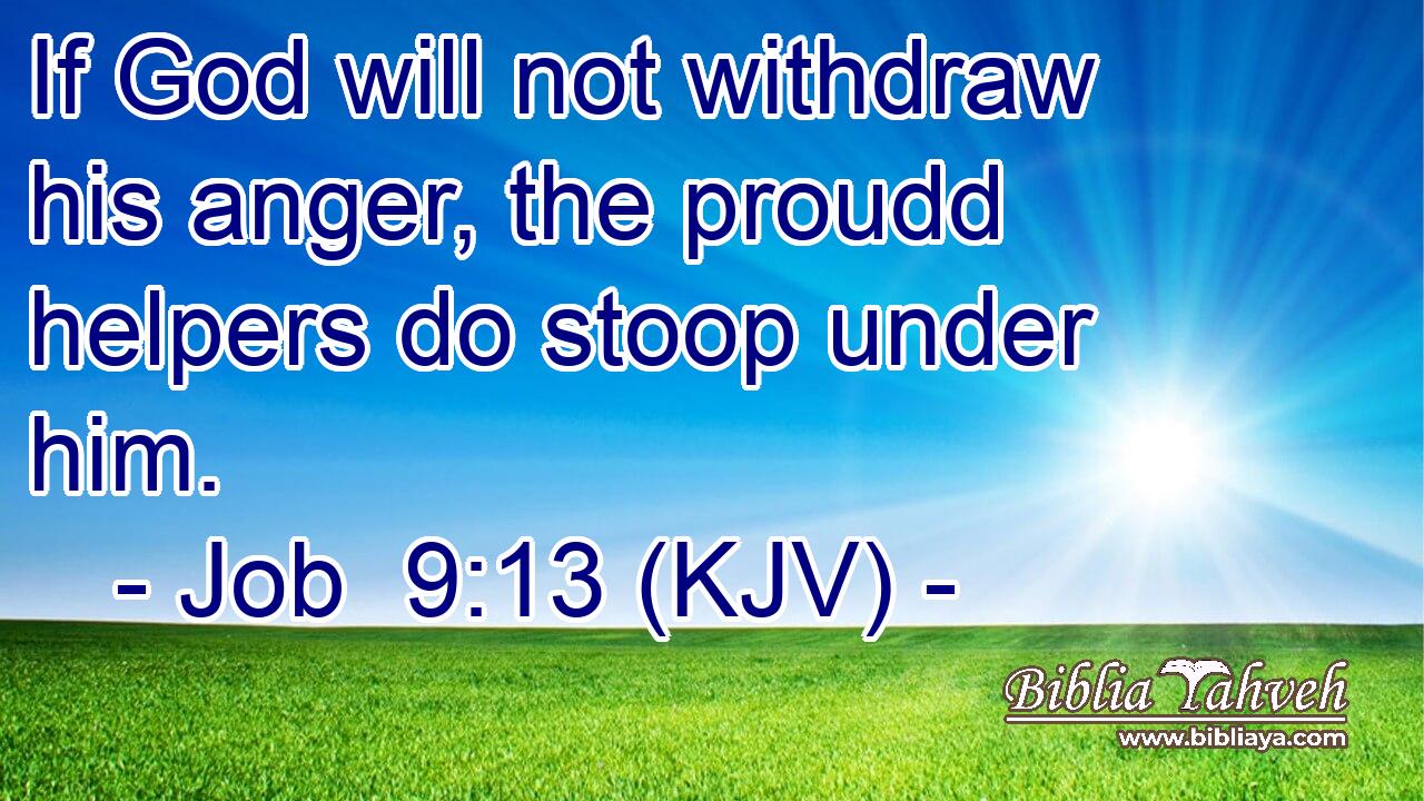 If God will not withdraw his anger, the proudd helpers do stoop under him.