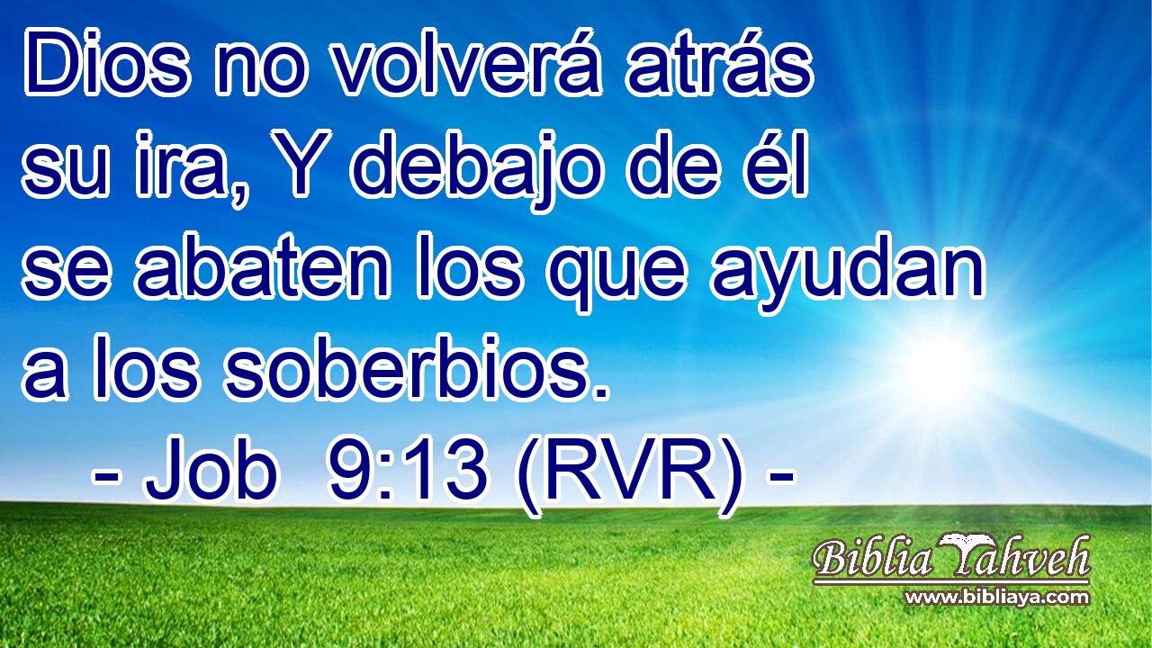 Dios no volverá atrás su ira, Y debajo de él se abaten los que ayudan a los soberbios.