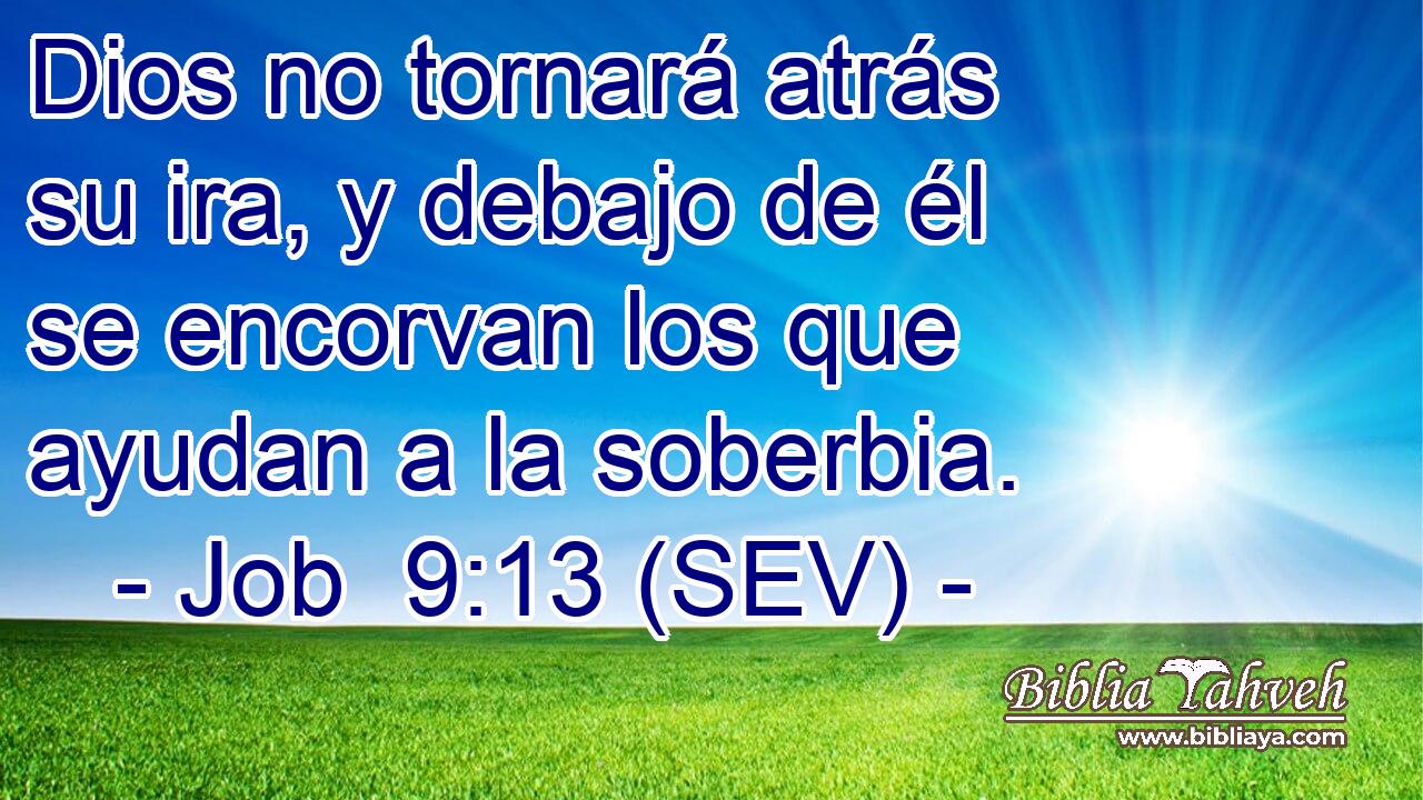 Dios no tornará atrás su ira, y debajo de él se encorvan los que ayudan a la soberbia.