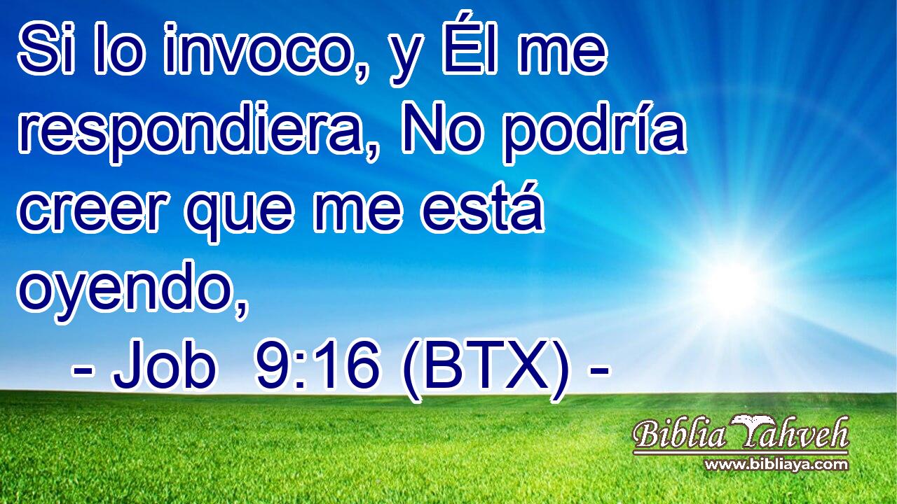 Si lo invoco, y Él me respondiera, No podría creer que me está oyendo,
