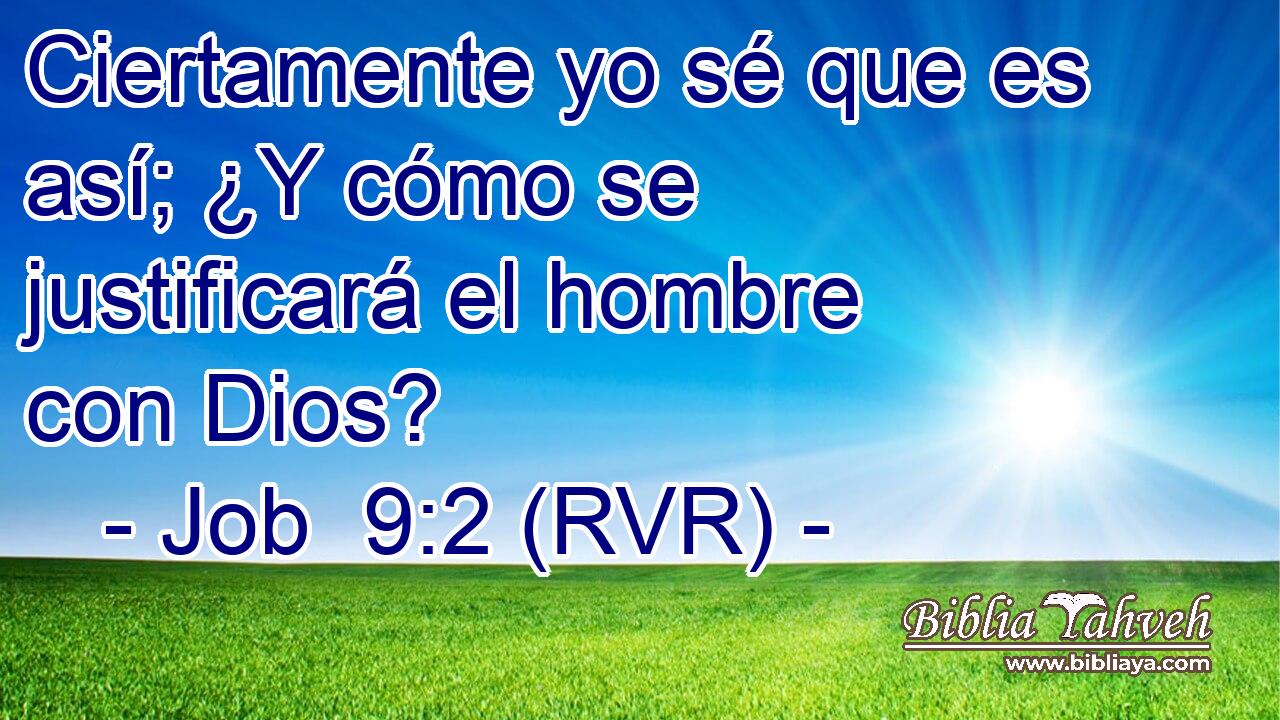 Ciertamente yo sé que es así; ¿Y cómo se justificará el hombre con Dios?