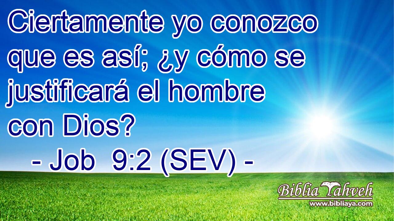 Ciertamente yo conozco que es así; ¿y cómo se justificará el hombre con Dios?