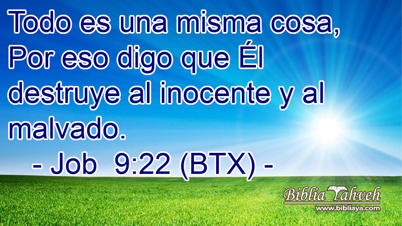 Todo es una misma cosa, Por eso digo que Él destruye al inocente y al malvado.