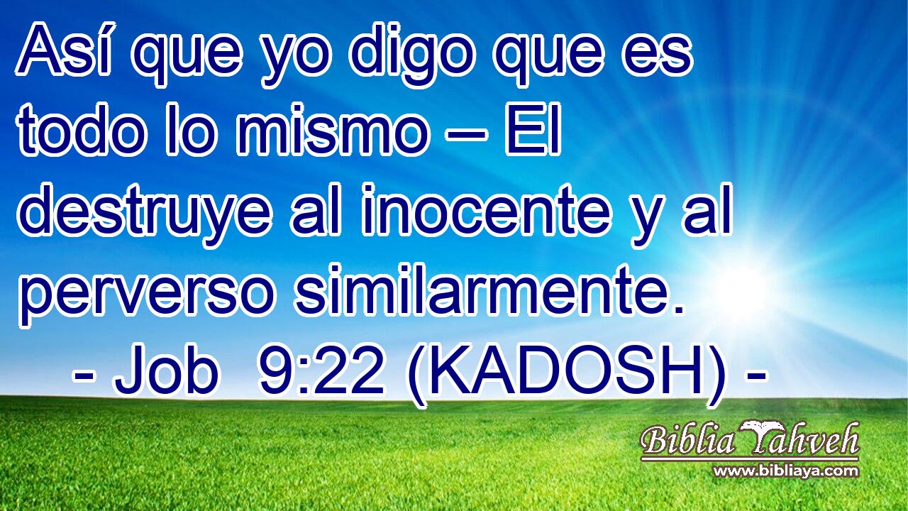  Así que yo digo que es todo lo mismo – El destruye al inocente y al perverso similarmente. 