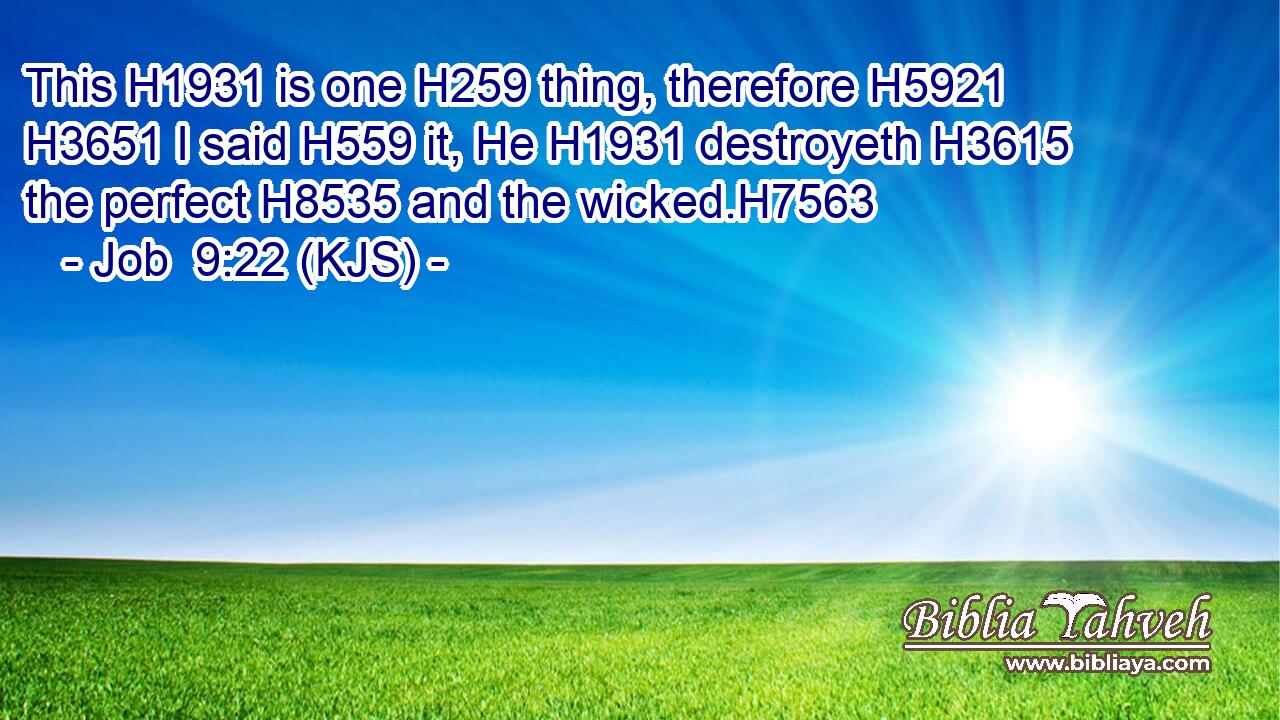 This H1931 is one H259 thing, therefore H5921  H3651 I said H559 it, He H1931 destroyeth H3615 the perfect H8535 and the wicked.H7563