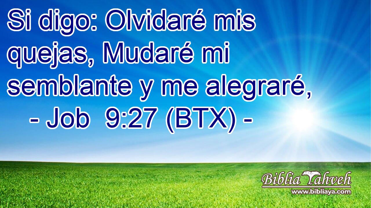 Si digo: Olvidaré mis quejas, Mudaré mi semblante y me alegraré,
