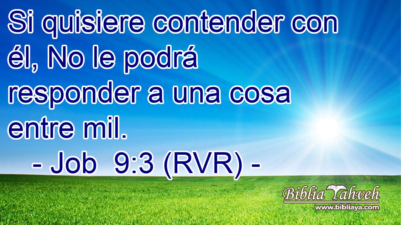 Si quisiere contender con él, No le podrá responder a una cosa entre mil.