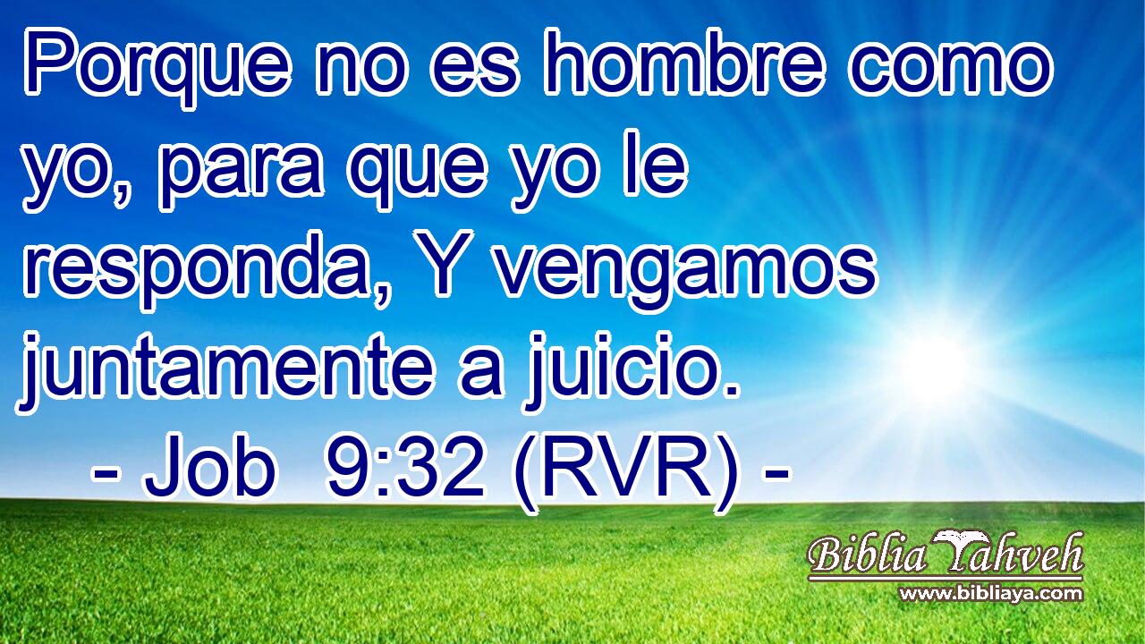 Porque no es hombre como yo, para que yo le responda, Y vengamos juntamente a juicio.