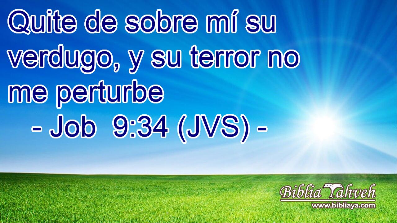 Quite de sobre mí su verdugo, y su terror no me perturbe