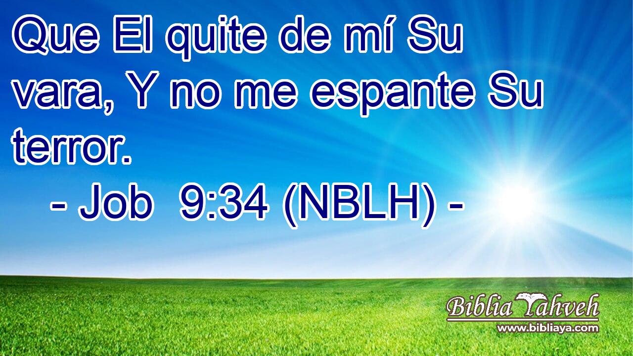  Que El quite de mí Su vara, Y no me espante Su terror. 