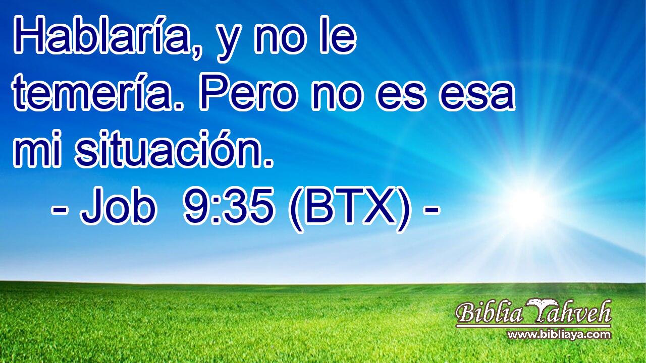 Hablaría, y no le temería. Pero no es esa mi situación.