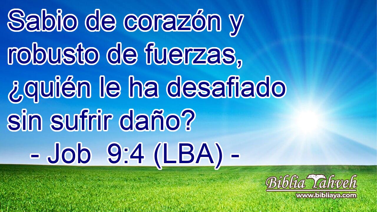 Sabio de corazón y robusto de fuerzas, ¿quién le ha desafiado sin sufrir daño?