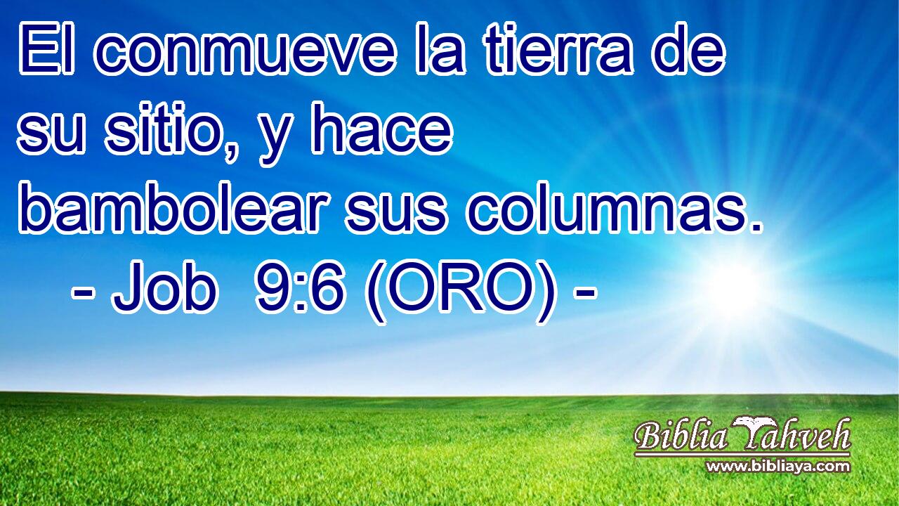  El conmueve la tierra de su sitio, y hace bambolear sus columnas. 